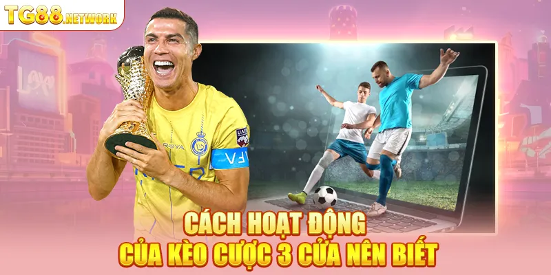 Cách hoạt động của kèo cược 3 cửa nên biết
