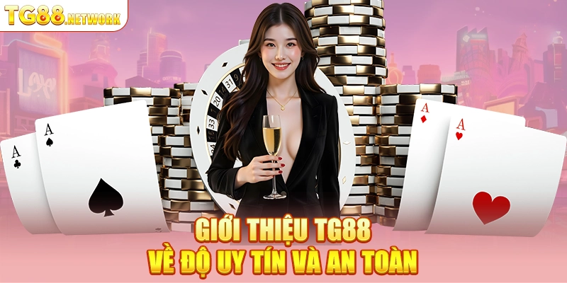 Giới thiệu TG88 về độ uy tín và an toàn