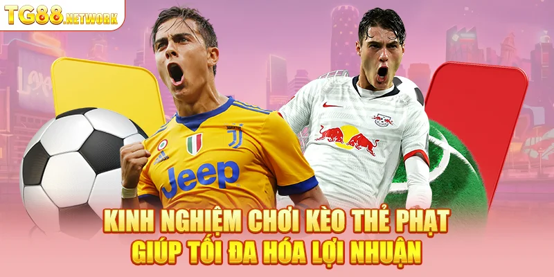 Kinh nghiệm chơi kèo thẻ phạt giúp tối đa hóa lợi nhuận