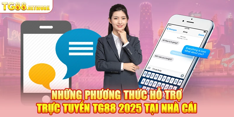 Những phương thức hỗ trợ trực tuyến TG88 2025 tại nhà cái