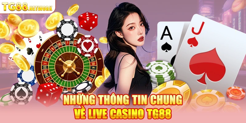Giới thiệu chung về Live casino TG88