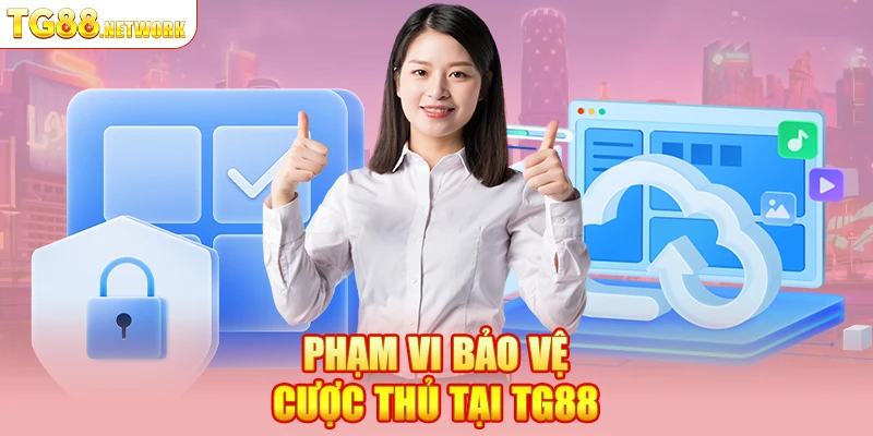 Phạm vi bảo vệ cược thủ tại TG88