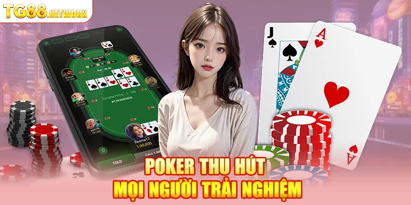 Poker thu hút mọi người trải nghiệm