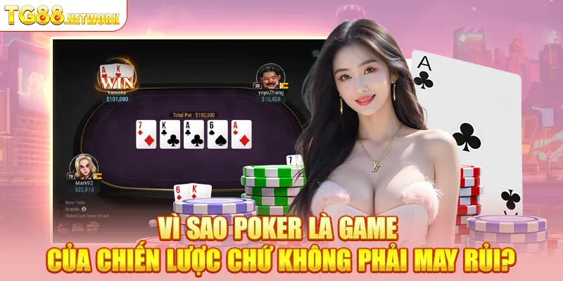 Vì sao Poker là game của chiến lược chứ không phải may rủi?