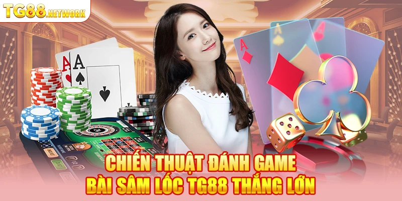 Chiến thuật đánh game bài sâm lốc TG88 thắng lớn