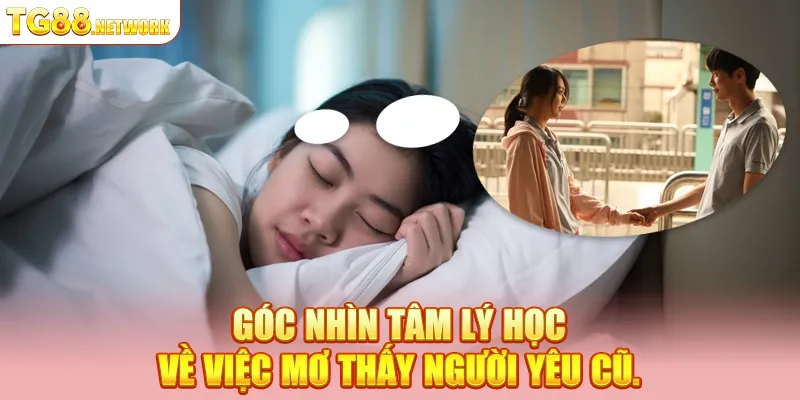 Góc nhìn tâm lý học về việc mơ thấy người yêu cũ.