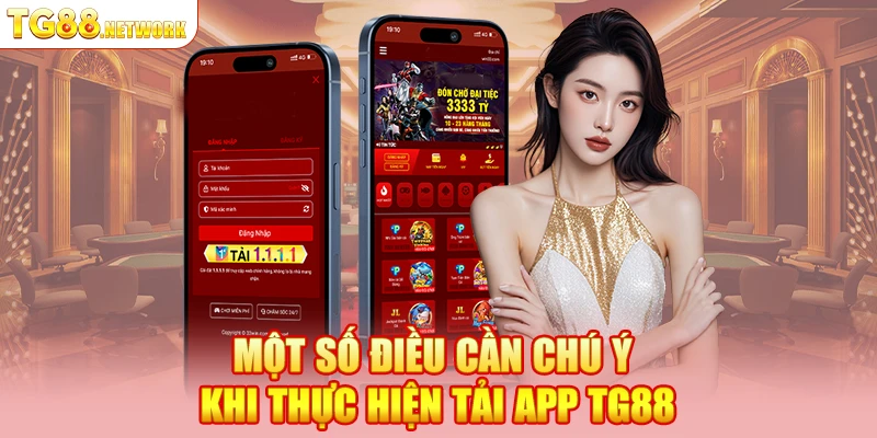 Một số điều cần chú ý khi thực hiện tải app TG88